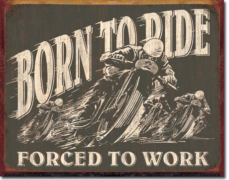 Born to Ride Forced to Work - Rectangular Tin Sign