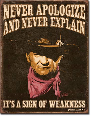Never Apologize And Never Explain, It's A Sign of Weakness - John Wayne - Rectangular Tin Sign