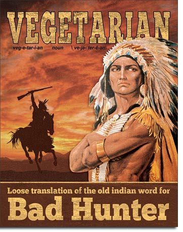 Vegetarian, Loose translation of the Old Indian Word for Bad Hunter - Rectangular Tin Sign
